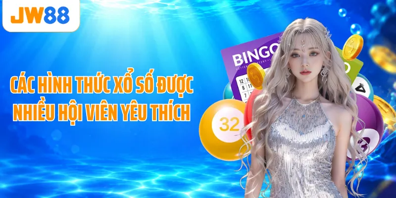 Các hình thức xổ số được nhiều hội viên yêu thích