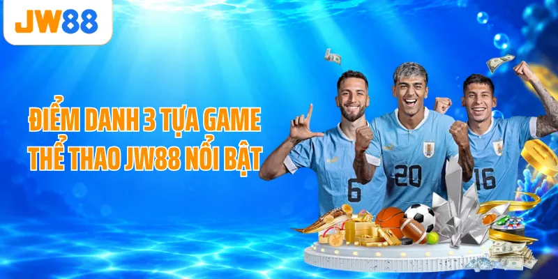 Điểm danh 3 tựa game thể thao JW88 nổi bật