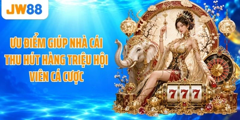 Ưu điểm giúp nhà cái thu hút hàng triệu hội viên cá cược